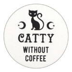 Catty Without Coffee Witchy Black White Coaster